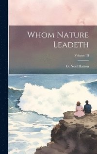 bokomslag Whom Nature Leadeth; Volume III