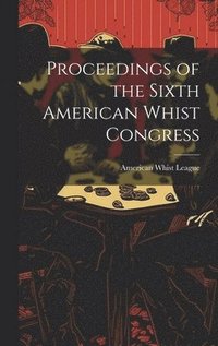bokomslag Proceedings of the Sixth American Whist Congress