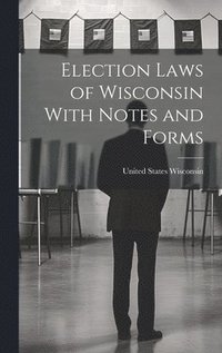 bokomslag Election Laws of Wisconsin With Notes and Forms