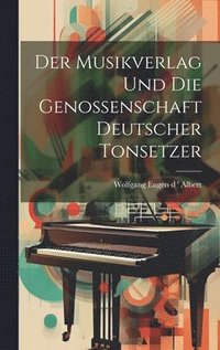 bokomslag Der Musikverlag und die Genossenschaft Deutscher Tonsetzer