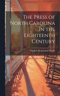 bokomslag The Press of North Carolina in the Eighteenth Century