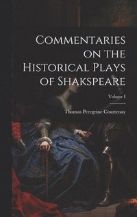 bokomslag Commentaries on the Historical Plays of Shakspeare; Volume I