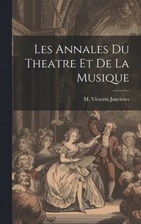 bokomslag Les Annales du Theatre et de la Musique