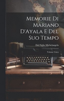 Memorie di Mariano D'Ayala e Del Suo Tempo