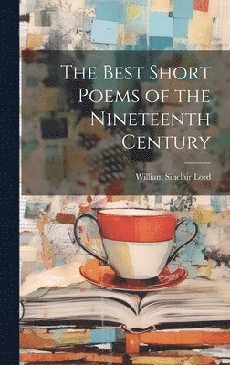 The Best Short Poems of the Nineteenth Century 1