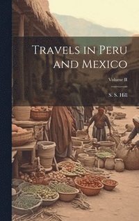 bokomslag Travels in Peru and Mexico; Volume II