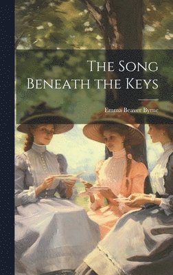 Emma Beaver Byrne - Song Beneath the Keys, Inbunden