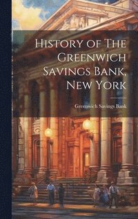 bokomslag History of The Greenwich Savings Bank, New York