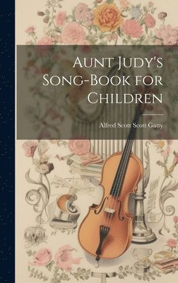 bokomslag Aunt Judy's Song-Book for Children