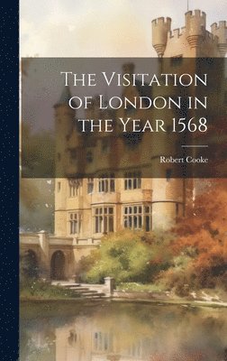 The Visitation of London in the Year 1568 1