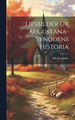 Nils Forsander - Lifsbilder ur Augustana-Synodens Historia, Inbunden
