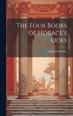 Edward Yardley - Four Books of Horace's Odes, Inbunden