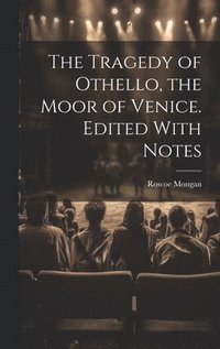 bokomslag The Tragedy of Othello, the Moor of Venice. Edited With Notes