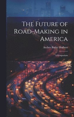 The Future of Road-Making in America 1