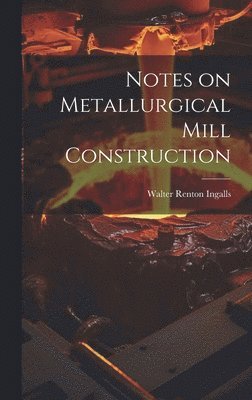 Notes on Metallurgical Mill Construction 1