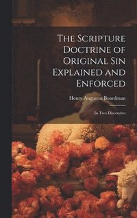 bokomslag The Scripture Doctrine of Original Sin Explained and Enforced