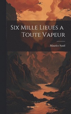 bokomslag Six Mille Lieues a Toute Vapeur