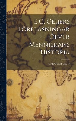 E.G. Geijers Frelsningar fver Menniskans Historia 1
