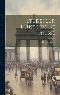 Ernest Lavisse - Etudes sur L'Histoire de Prusse, Inbunden