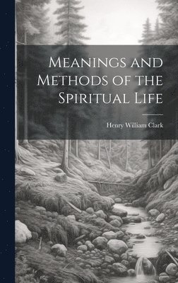 Meanings and Methods of the Spiritual Life 1