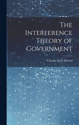 The Interference Theory of Government 1