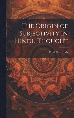 The Origin of Subjectivity in Hindu Thought 1