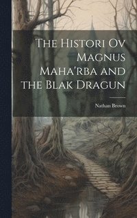 bokomslag The Histori Ov Magnus Maha'rba and the Blak Dragun