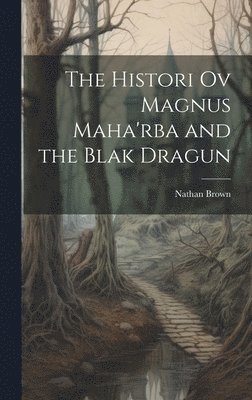 Nathan Brown - Histori Ov Magnus Maha'rba and the Blak Dragun, Inbunden