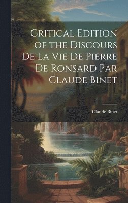 Critical Edition of the Discours de la Vie de Pierre de Ronsard par Claude Binet