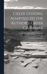 bokomslag Greek Lessons, Adapted to the Author's Greek Grammar