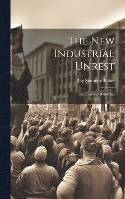 Ray Stannard Baker - New Industrial Unrest, Inbunden