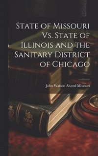 bokomslag State of Missouri Vs. State of Illinois and the Sanitary District of Chicago