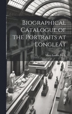 bokomslag Biographical Catalogue of the Portraits at Longleat