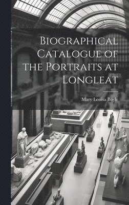 Biographical Catalogue of the Portraits at Longleat