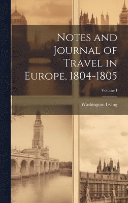 bokomslag Notes and Journal of Travel in Europe, 1804-1805; Volume I