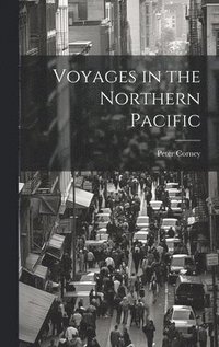 bokomslag Voyages in the Northern Pacific