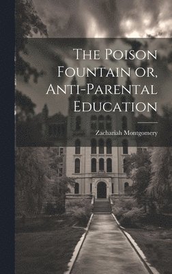 bokomslag Poison Fountain or, Anti-Parental Education