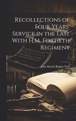 bokomslag Recollections of Four Years' Service in the East With H.M. Fortieth Regiment