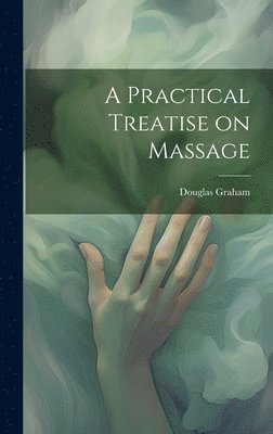 bokomslag A Practical Treatise on Massage