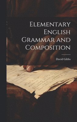 David Gibbs - Elementary English Grammar and Composition, Inbunden
