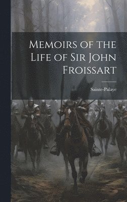 Memoirs of the Life of Sir John Froissart 1