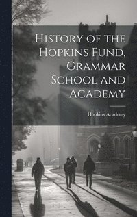 bokomslag History of the Hopkins Fund, Grammar School and Academy