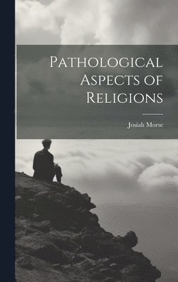 bokomslag Pathological Aspects of Religions