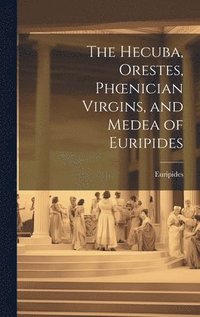 bokomslag The Hecuba, Orestes, Phoenician Virgins, and Medea of Euripides