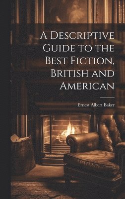Ernest Albert Baker - Descriptive Guide to the Best Fiction, British and American, Inbunden