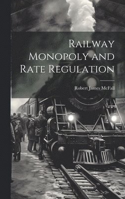 bokomslag Railway Monopoly and Rate Regulation