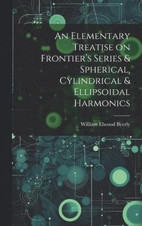 bokomslag An Elementary Treatise on Frontier's Series & Spherical, Cylindrical & Ellipsoidal Harmonics