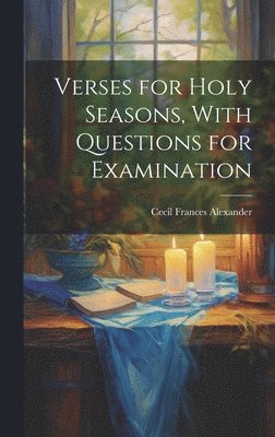 Verses for Holy Seasons, With Questions for Examination 1