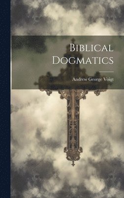 Biblical Dogmatics 1