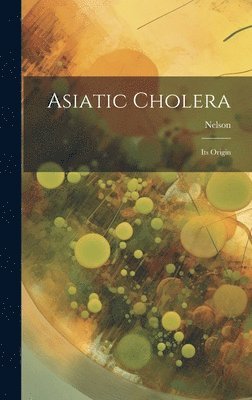 Nelson - Asiatic Cholera, Inbunden